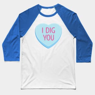 I Dig You Valentine Heart Baseball T-Shirt